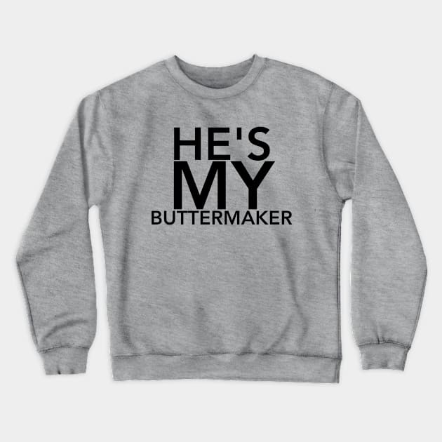 He's MY Buttermaker Crewneck Sweatshirt by HeroMoviePod